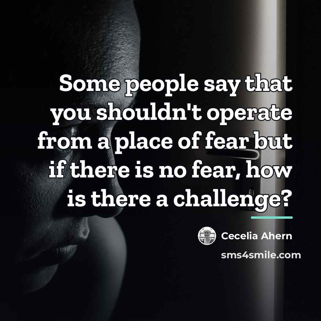 “Some people say that you shouldn't operate from a place…” quote by Cecelia Ahern