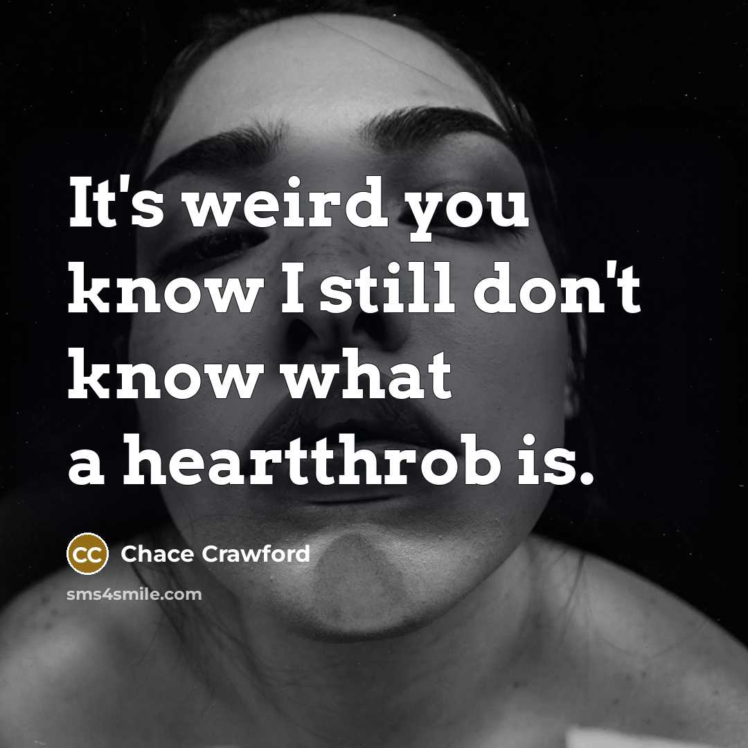 “It's weird you know I still don't know what a…” quote by Chace Crawford