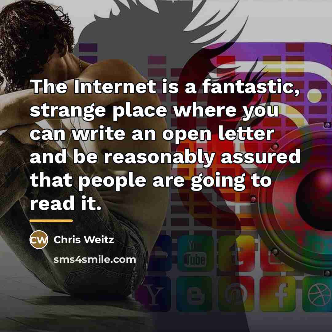 “The Internet is a fantastic, strange place where you can…” quote by Chris Weitz