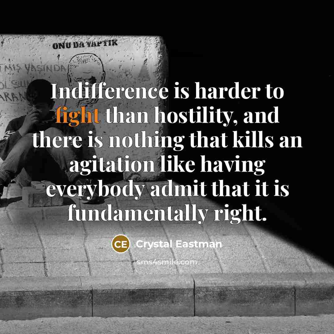 “Indifference is harder to fight than hostility, and there is…” quote by Crystal Eastman
