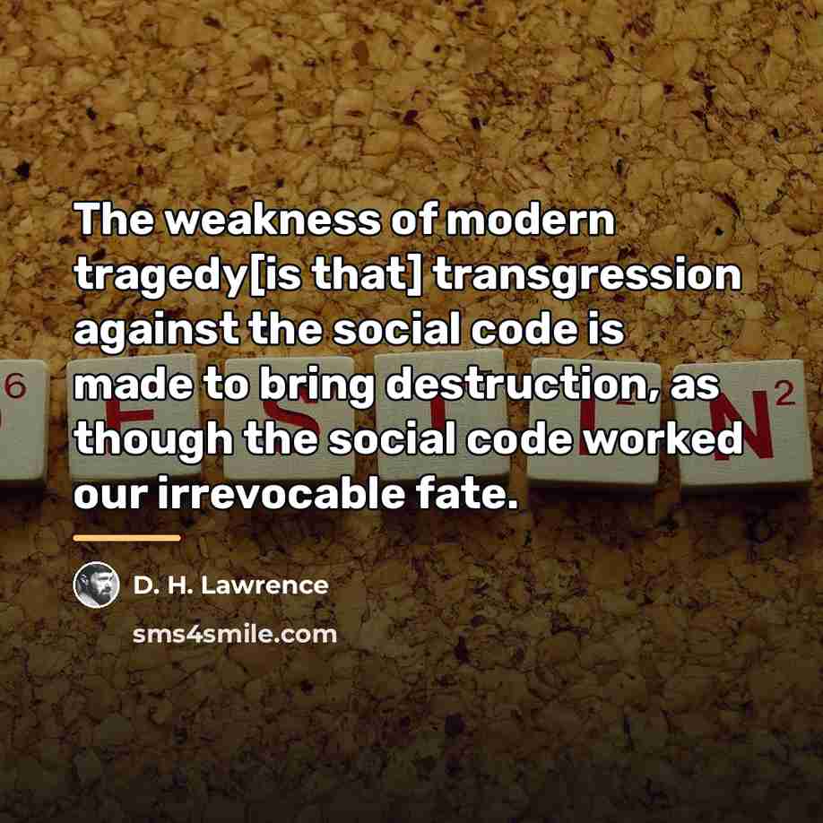 “The weakness of modern tragedy[is that] transgression against the social…” quote by D. H. Lawrence