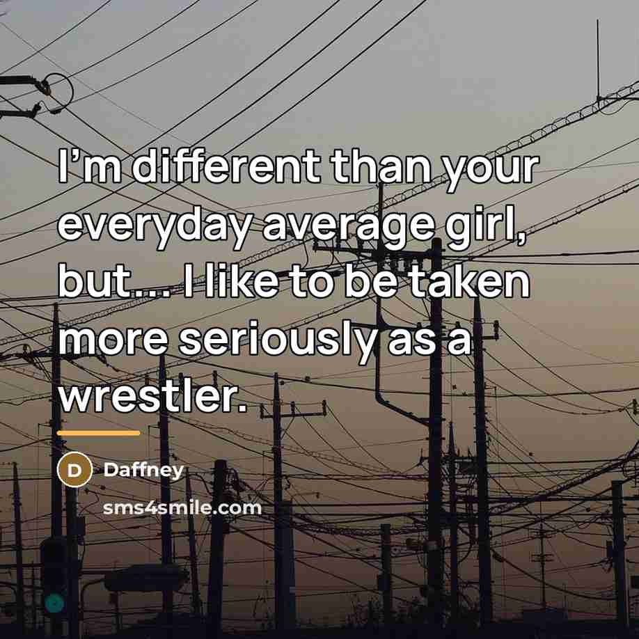 “I'm different than your everyday average girl, but... I like…” quote by Daffney