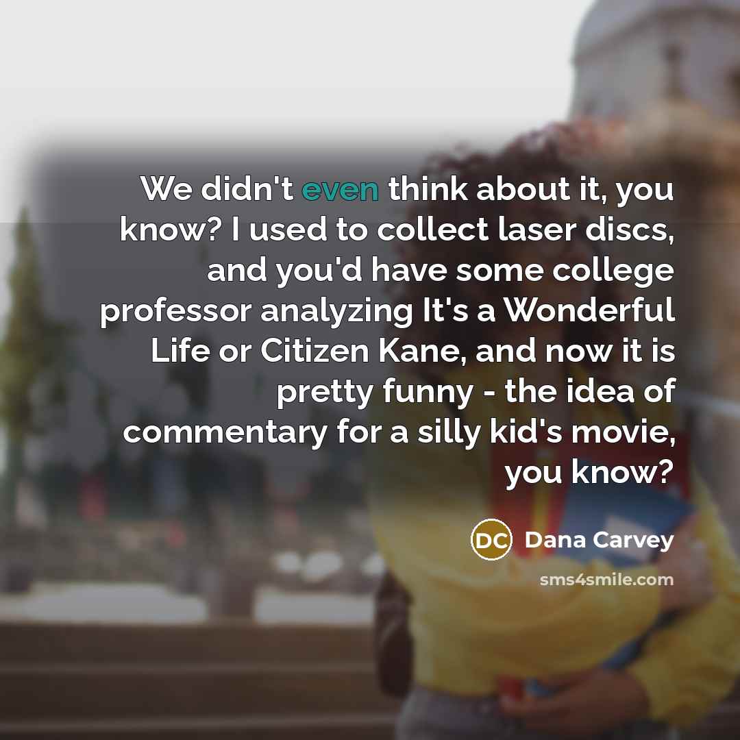 “We didn't even think about it, you know? I used…” quote by Dana Carvey