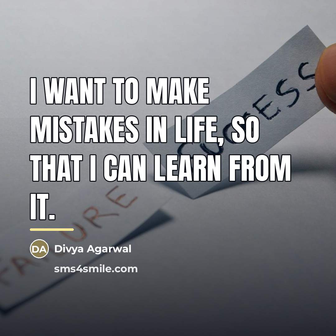 “I want to make mistakes in life, so that I…” quote by Divya Agarwal