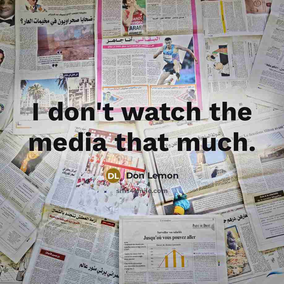“I don't watch the media that much.” quote by Don Lemon
