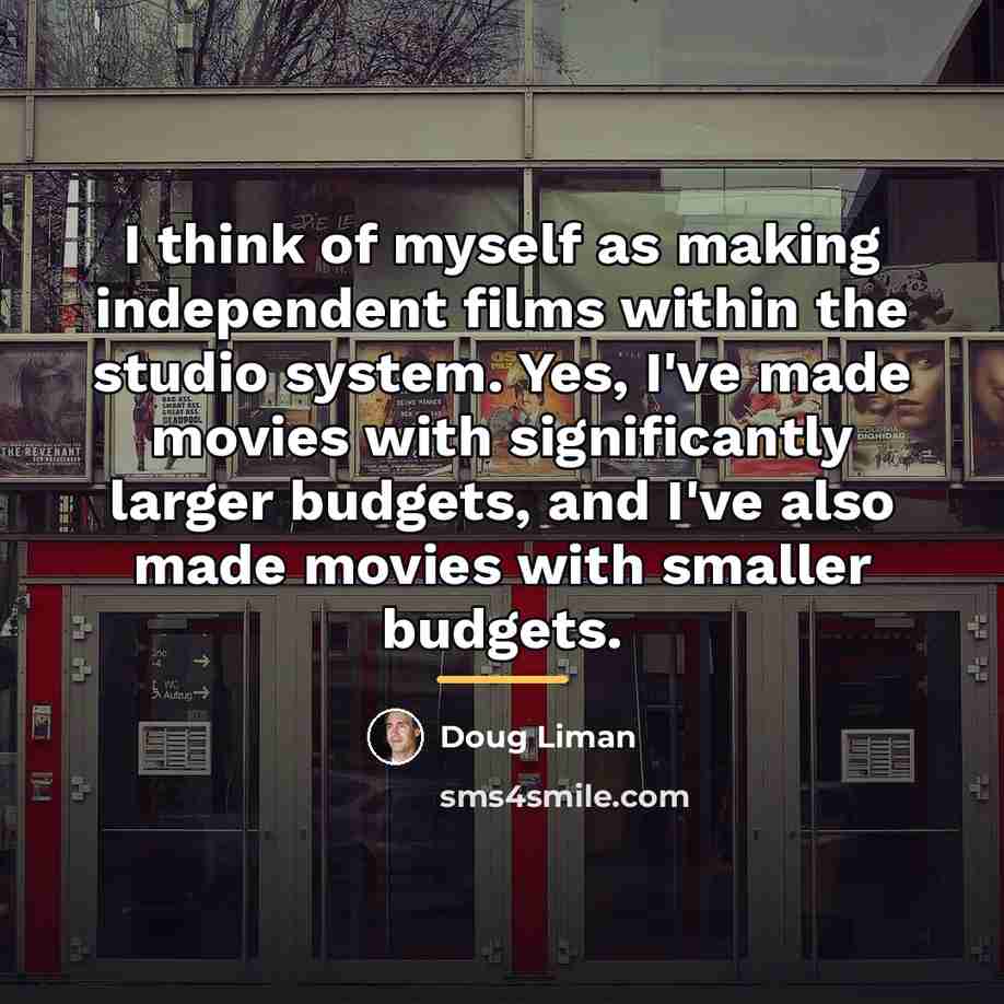 “I think of myself as making independent films within the…” quote by Doug Liman