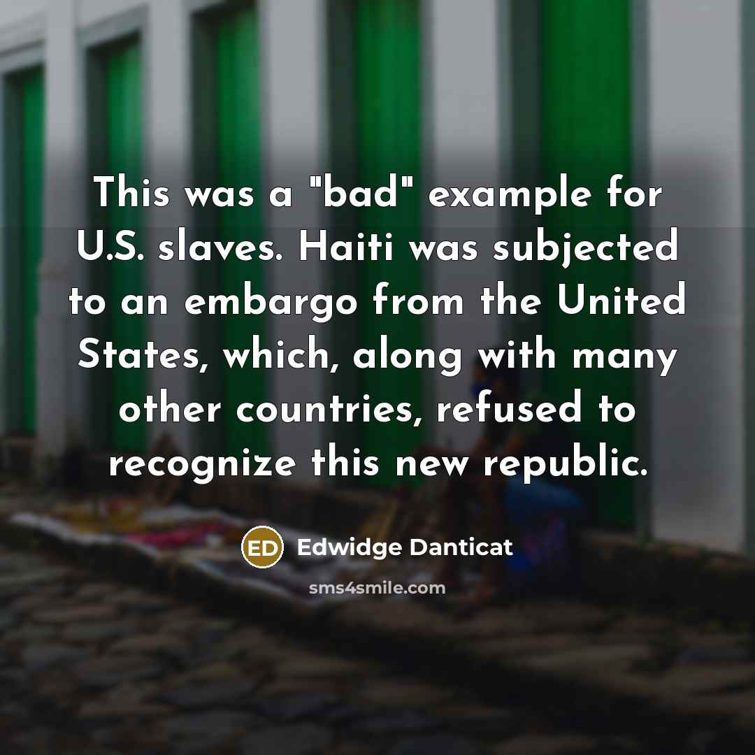 “This was a "bad" example for U.S. slaves. Haiti was…” quote by Edwidge Danticat