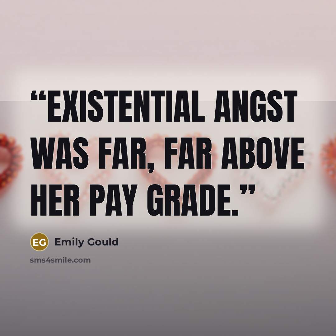 “Existential angst was far, far above her pay grade.” quote by Emily Gould