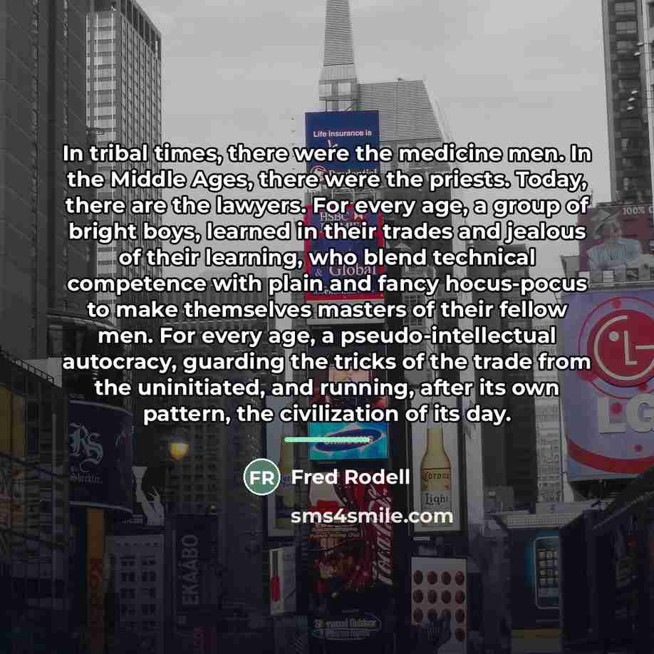 “In tribal times, there were the medicine men. In the…” quote by Fred Rodell