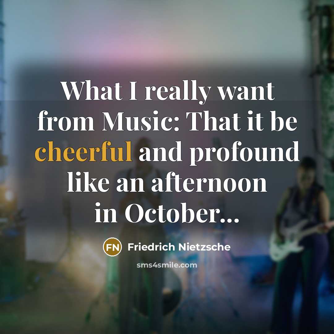 “What I really want from Music: That it be cheerful…” quote by Friedrich Nietzsche