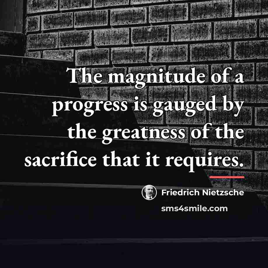 “The magnitude of a progress is gauged by the greatness…” quote by Friedrich Nietzsche