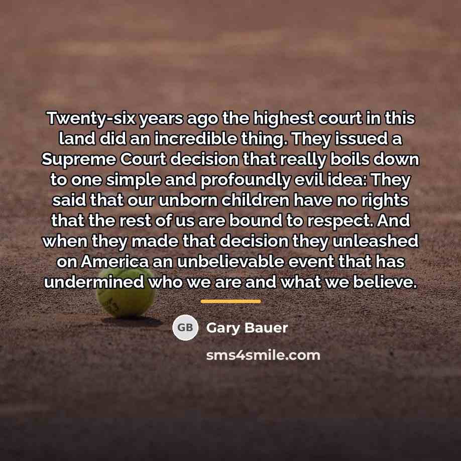 “Twenty-six years ago the highest court in this land did…” quote by Gary Bauer