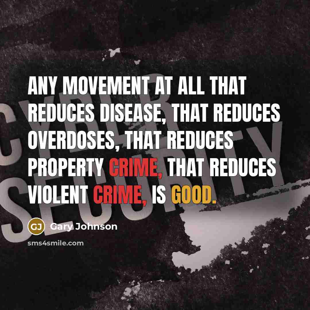 “Any movement at all that reduces disease, that reduces overdoses,…” quote by Gary Johnson