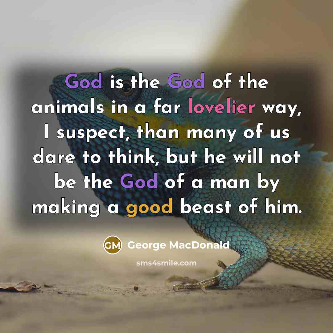 “God is the God of the animals in a far…” quote by George MacDonald