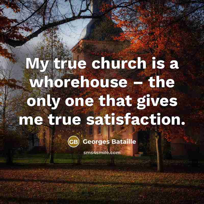 “My true church is a whorehouse – the only one…” quote by Georges Bataille