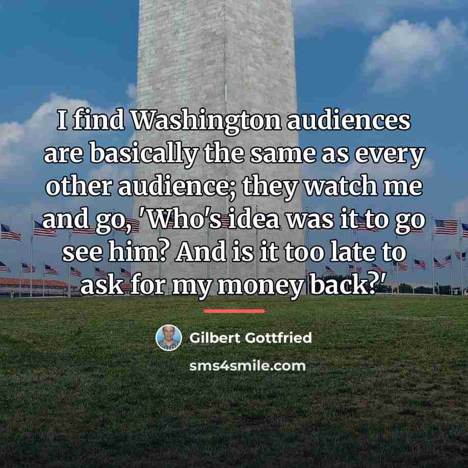 “I find Washington audiences are basically the same as every…” quote by Gilbert Gottfried