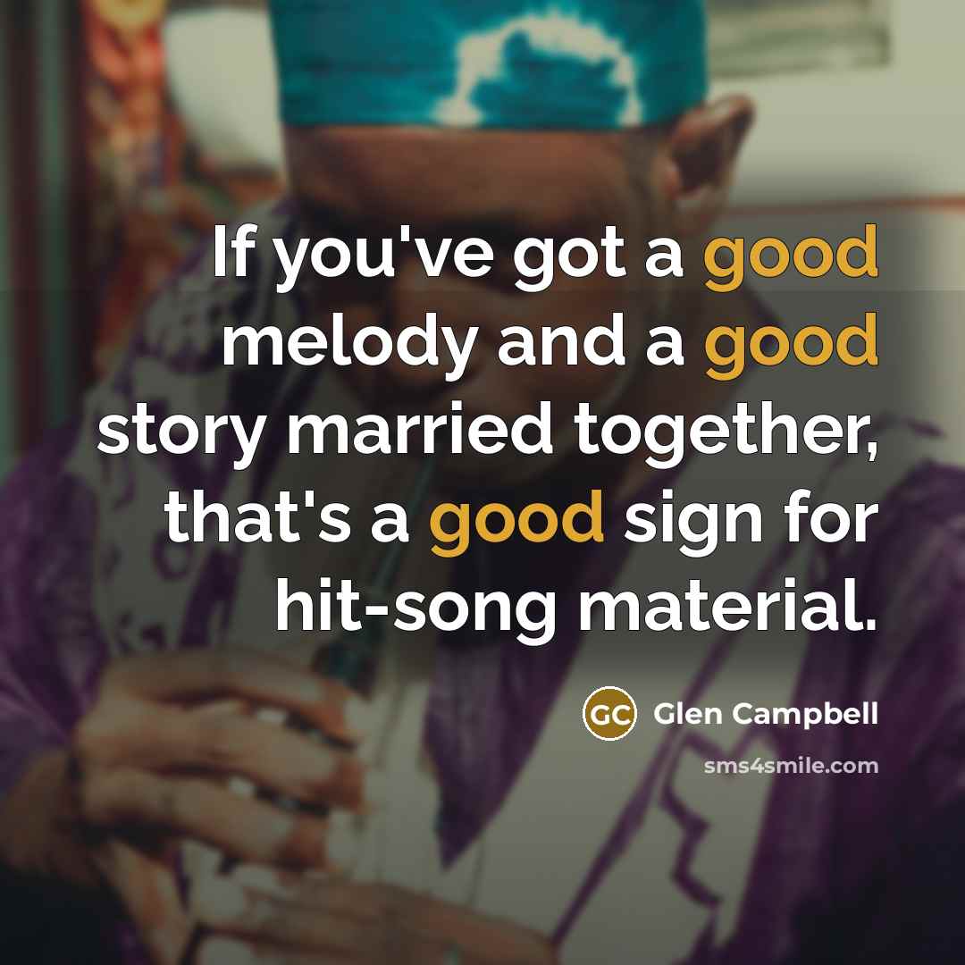 “If you've got a good melody and a good story…” quote by Glen Campbell