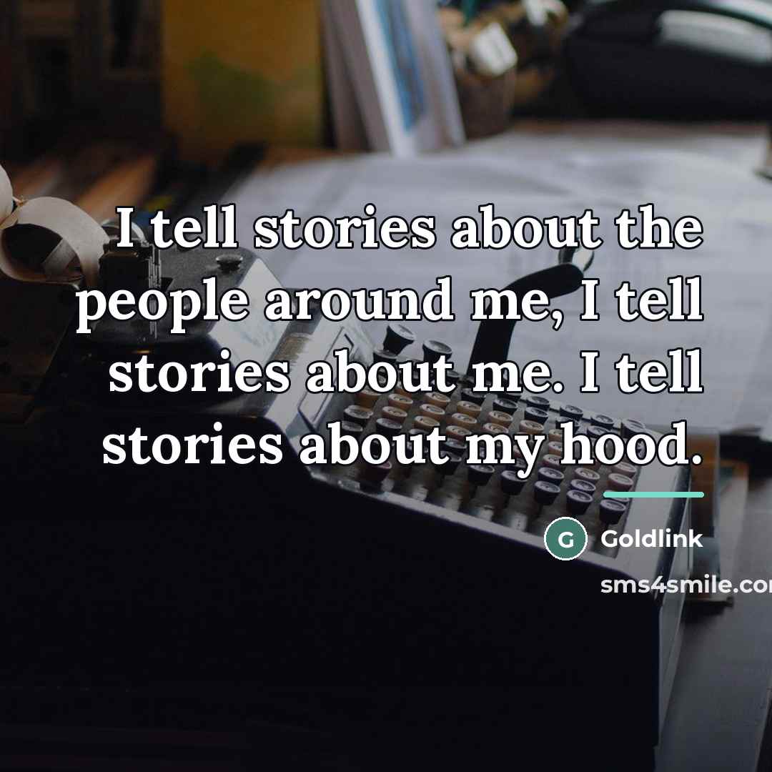 “I tell stories about the people around me, I tell…” quote by Goldlink