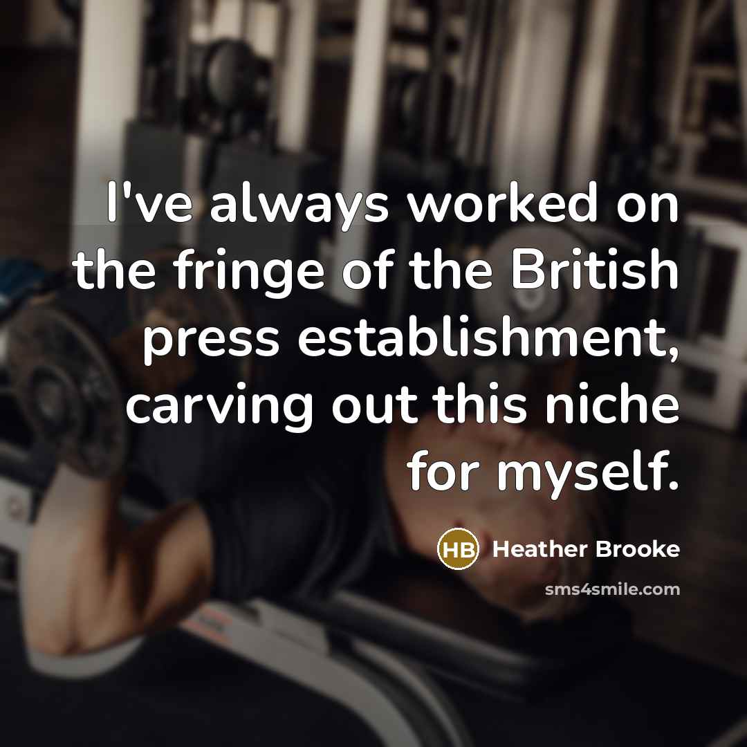 “I've always worked on the fringe of the British press…” quote by Heather Brooke