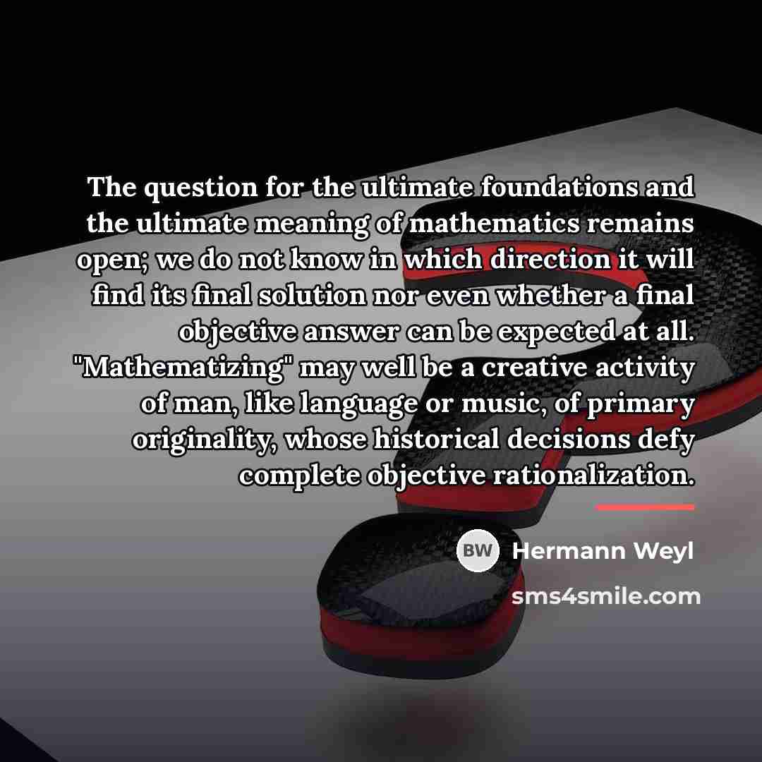 “The question for the ultimate foundations and the ultimate meaning…” quote by Hermann Weyl