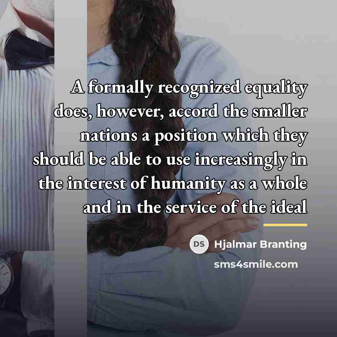 “A formally recognized equality does, however, accord the smaller nations…” quote by Hjalmar Branting