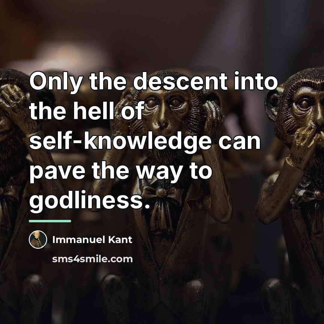 “Only the descent into the hell of self-knowledge can pave…” quote by Immanuel Kant