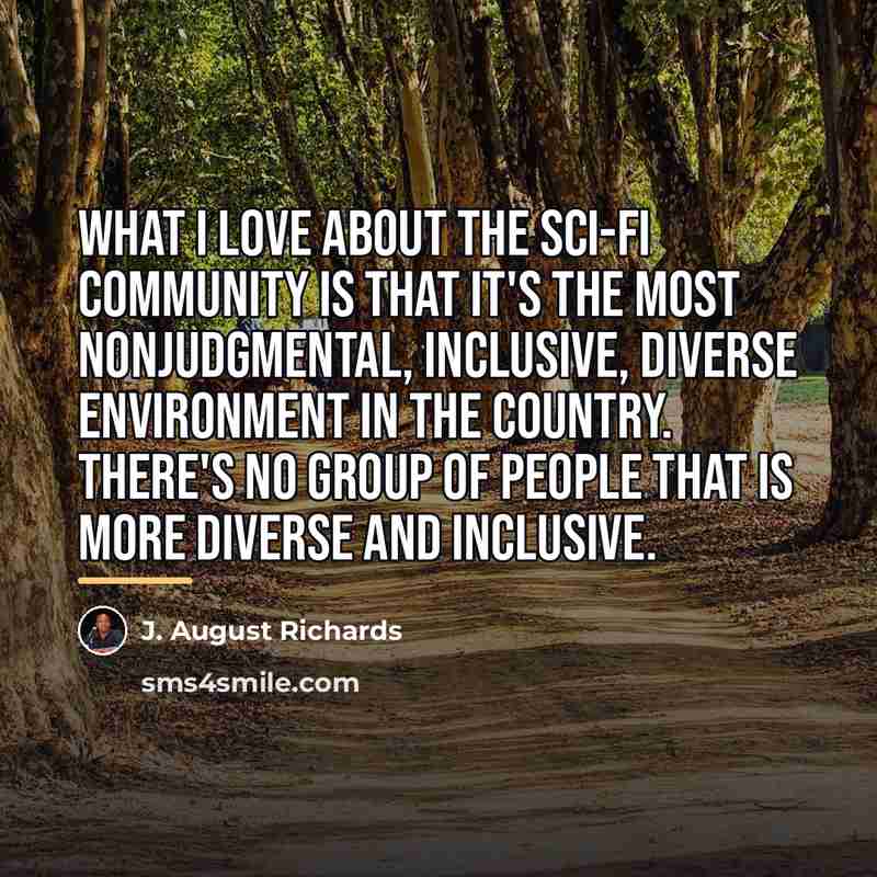 “What I love about the sci-fi community is that it's…” quote by J. August Richards