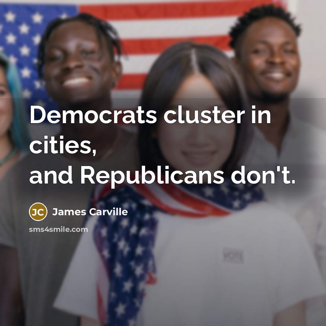 “Democrats cluster in cities, and Republicans don't.…” quote by James Carville