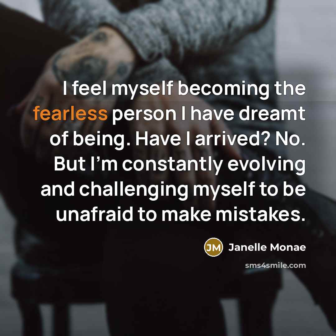 “I feel myself becoming the fearless person I have dreamt…” quote by Janelle Monae