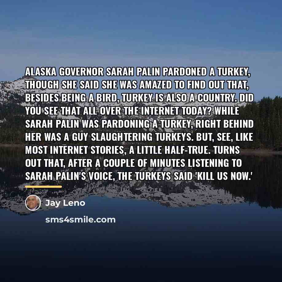 “Alaska Governor Sarah Palin pardoned a turkey, though she said…” quote by Jay Leno