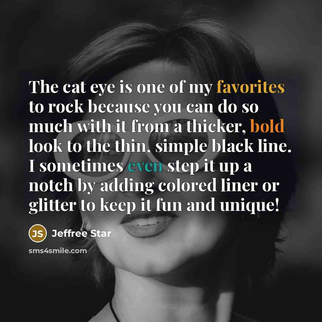 “The cat eye is one of my favorites to rock…” quote by Jeffree Star