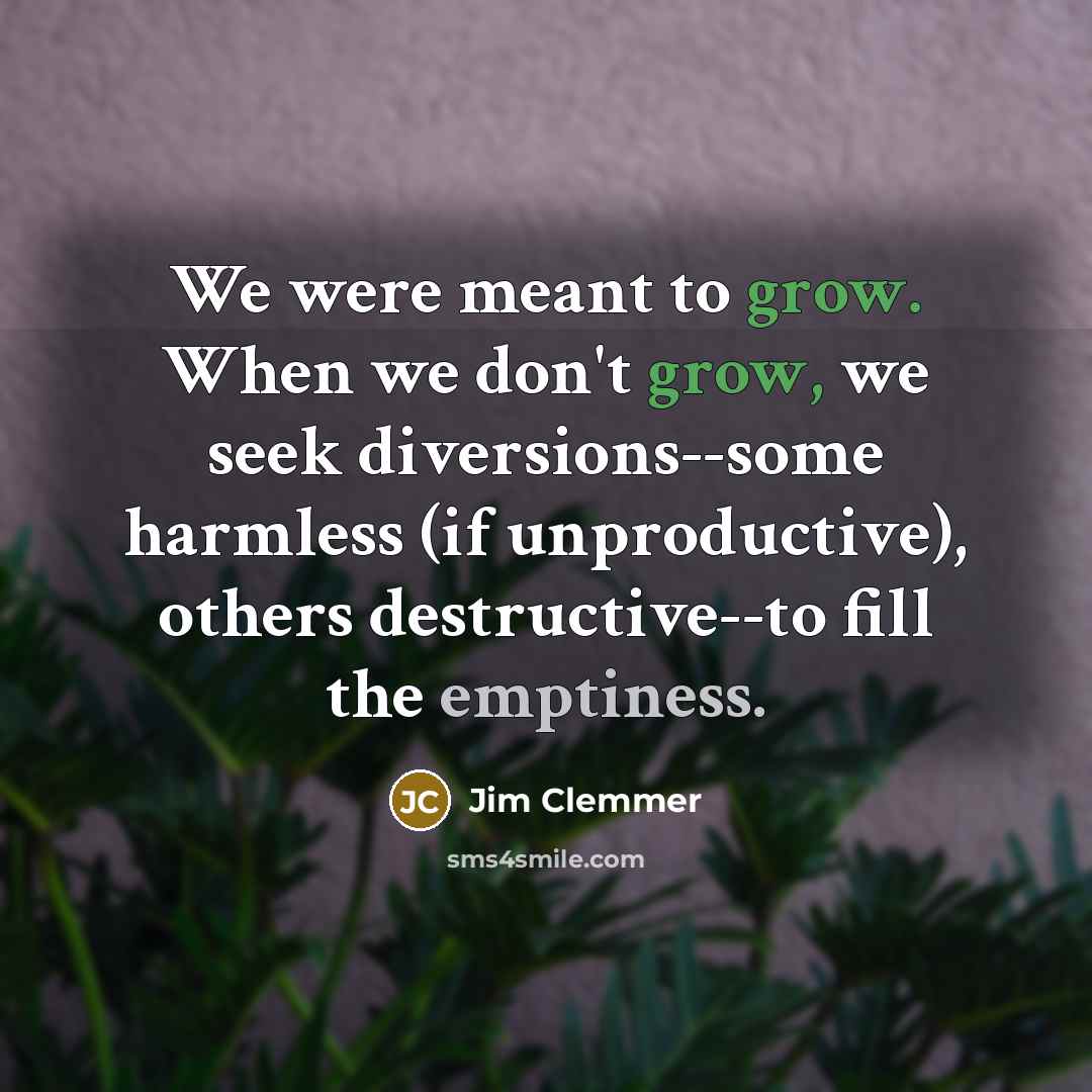 “We were meant to grow. When we don't grow, we…” quote by Jim Clemmer