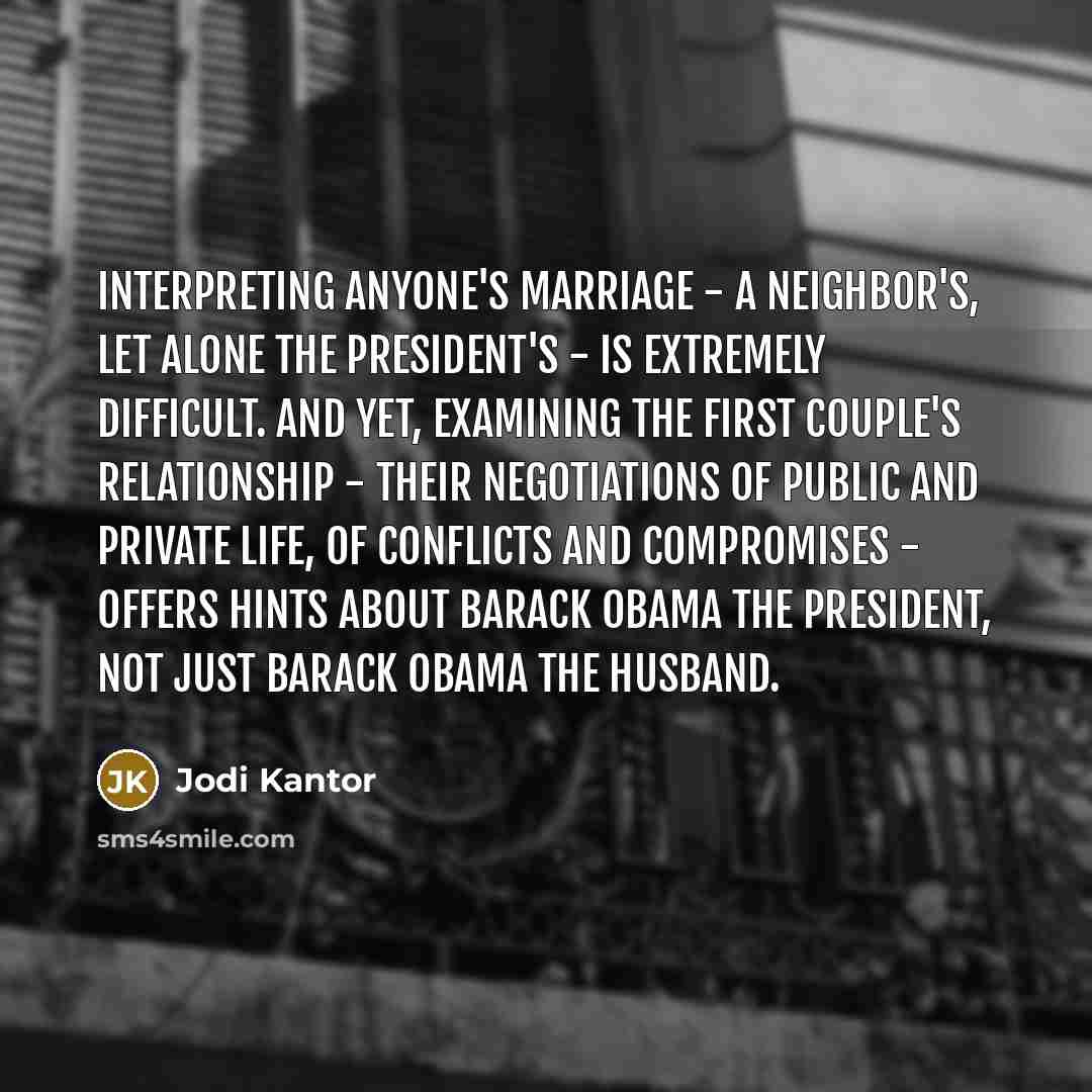 “Interpreting anyone's marriage - a neighbor's, let alone the president's…” quote by Jodi Kantor