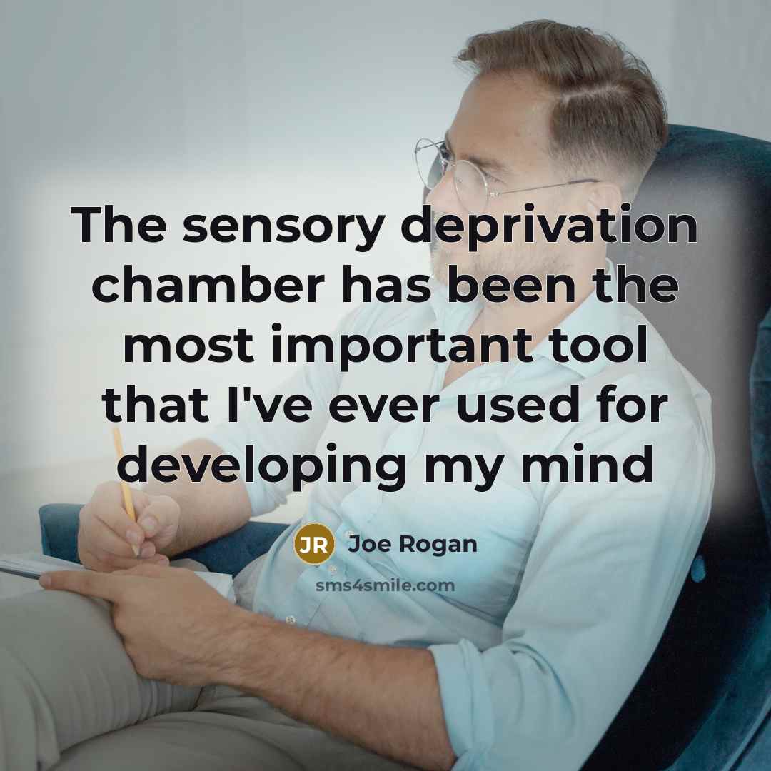 “The sensory deprivation chamber has been the most important tool…” quote by Joe Rogan