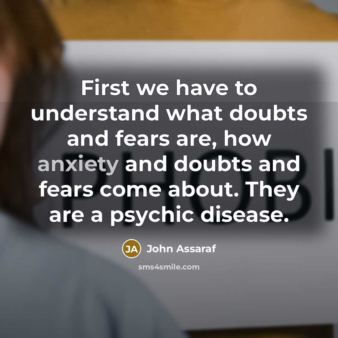 “First we have to understand what doubts and fears are,…” quote by John Assaraf
