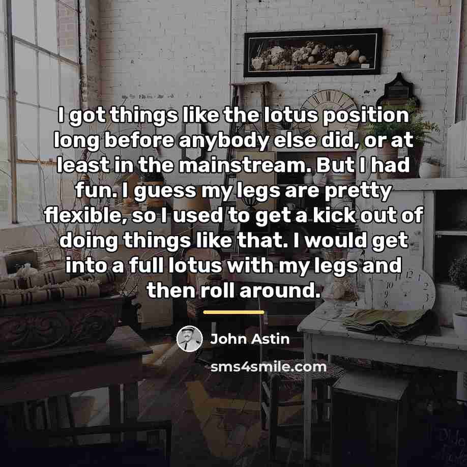 “I got things like the lotus position long before anybody…” quote by John Astin