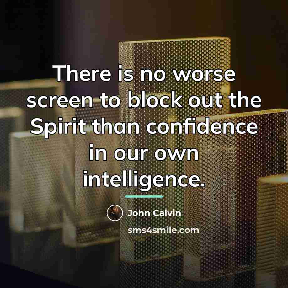 “There is no worse screen to block out the Spirit…” quote by John Calvin