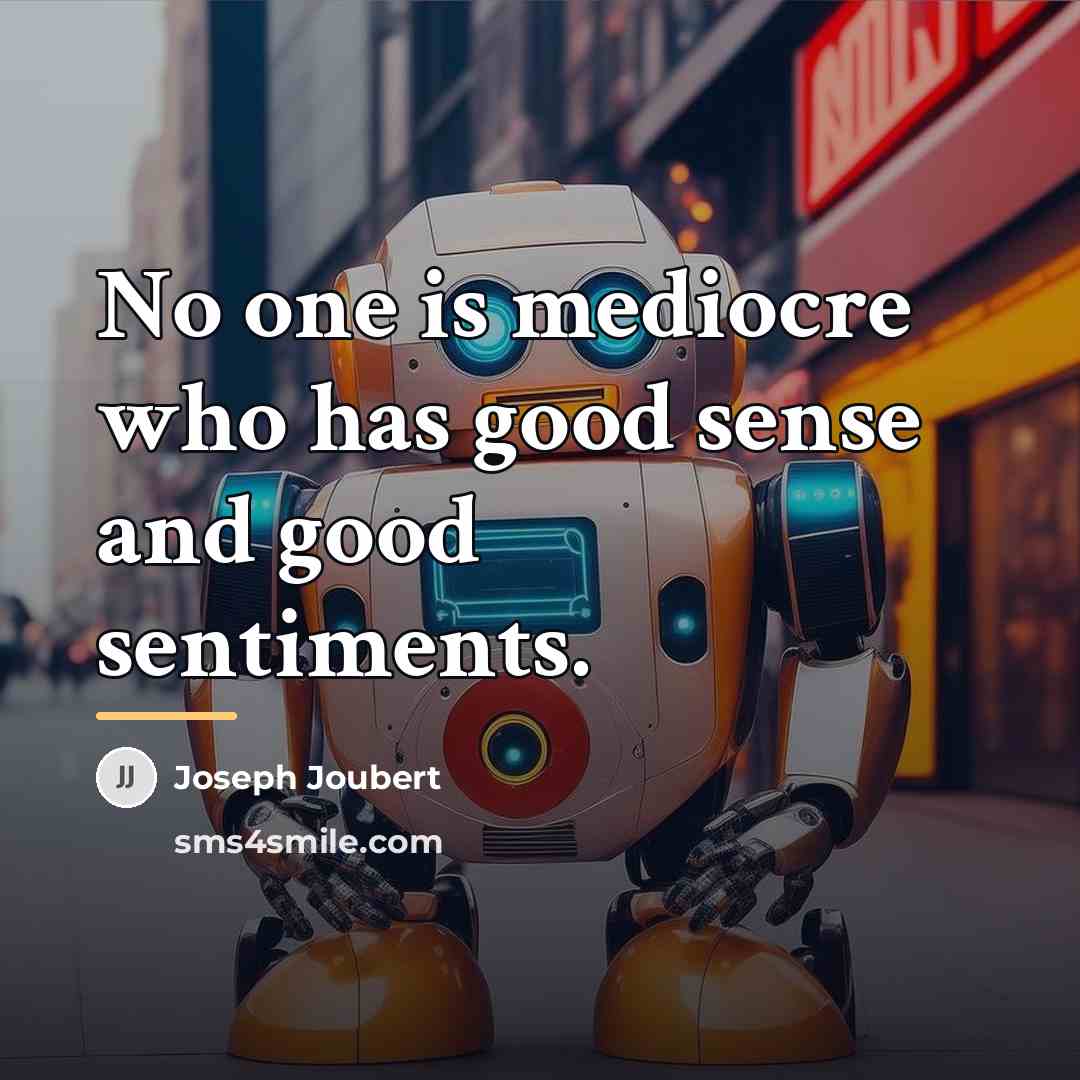 “No one is mediocre who has good sense and good…” quote by Joseph Joubert