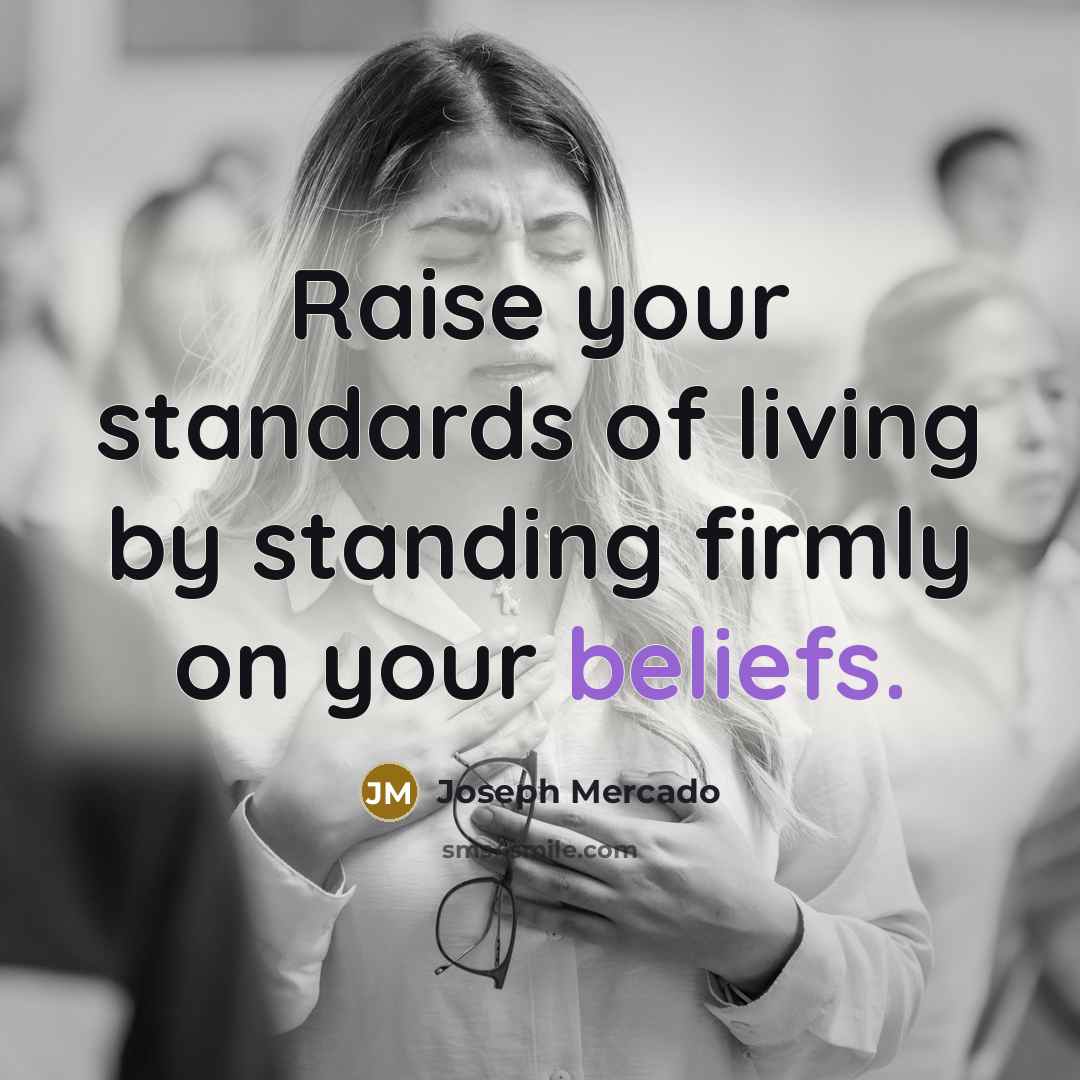 “Raise your standards of living by standing firmly on your…” quote by Joseph Mercado