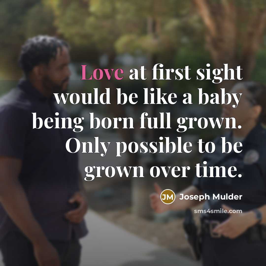 “Love at first sight would be like a baby being…” quote by Joseph Mulder