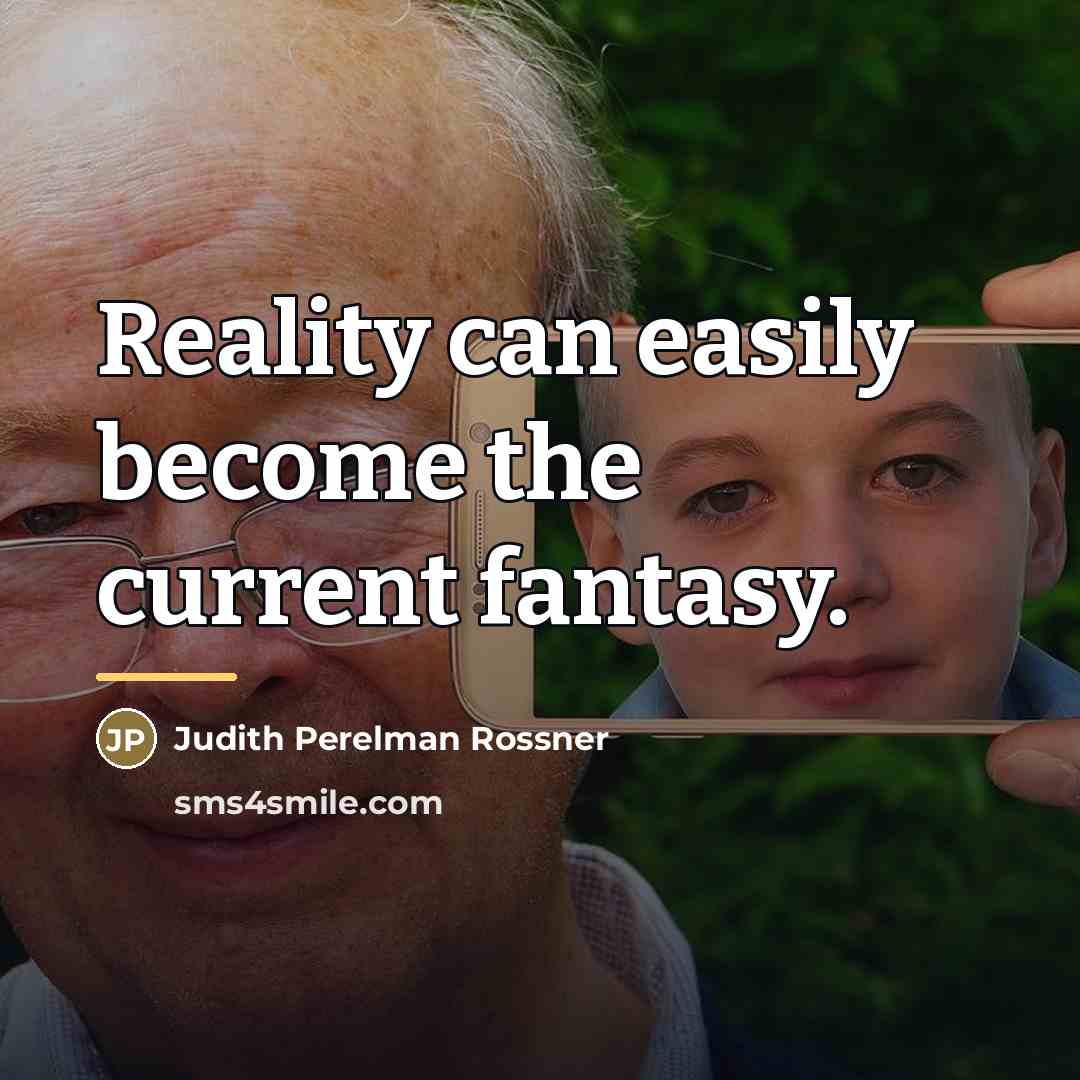 “Reality can easily become the current fantasy.…” quote by Judith Perelman Rossner