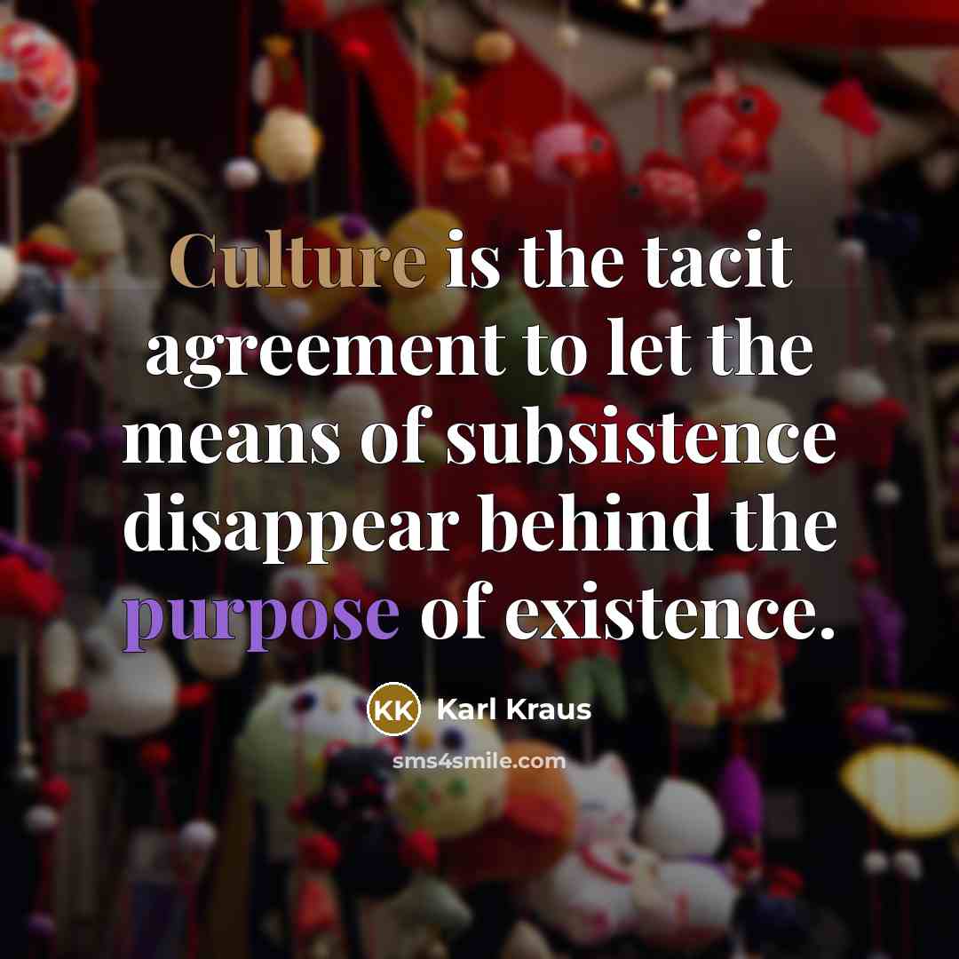 “Culture is the tacit agreement to let the means of…” quote by Karl Kraus