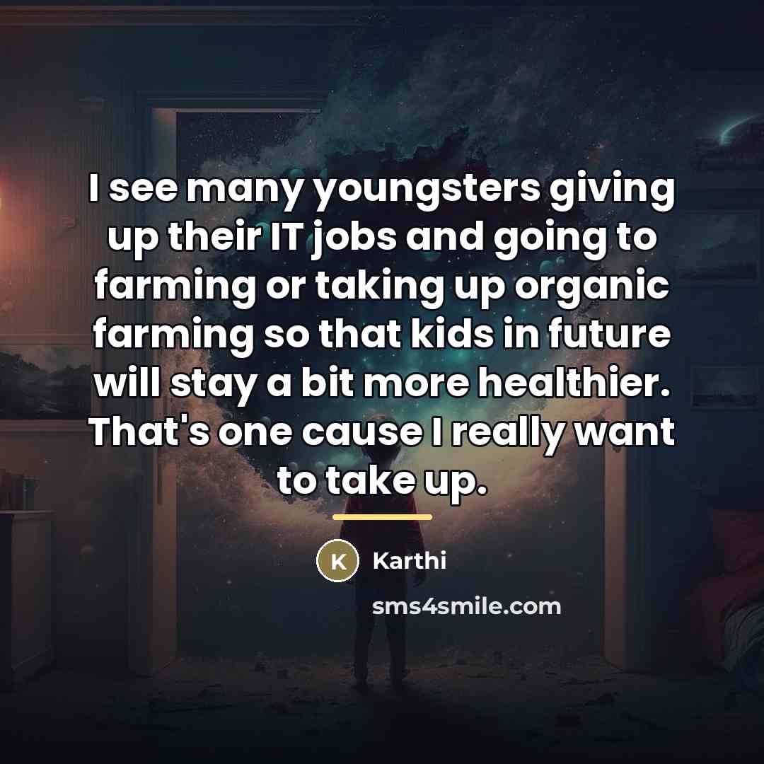“I see many youngsters giving up their IT jobs and…” quote by Karthi