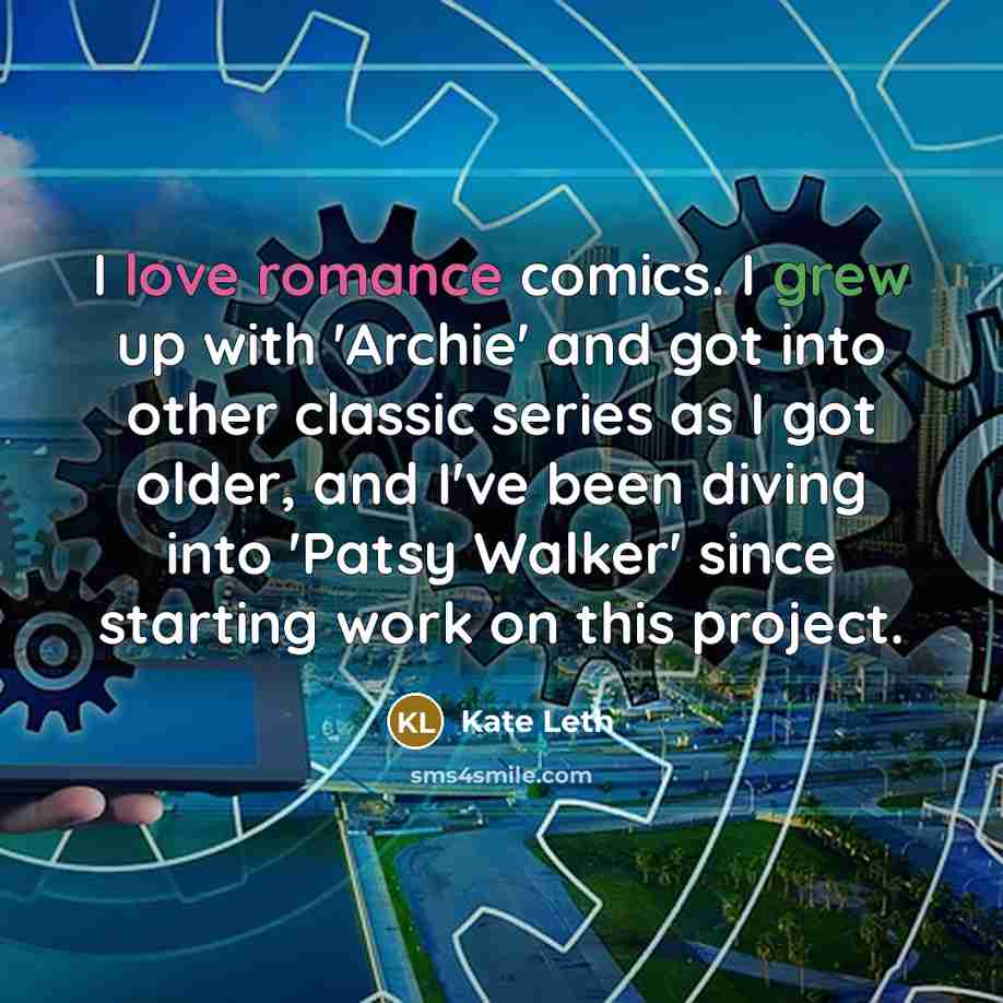 “I love romance comics. I grew up with 'Archie' and got into other classic series as I got older, and I've been diving into 'Patsy Walker' since starting work on this project.” quote by Kate Leth