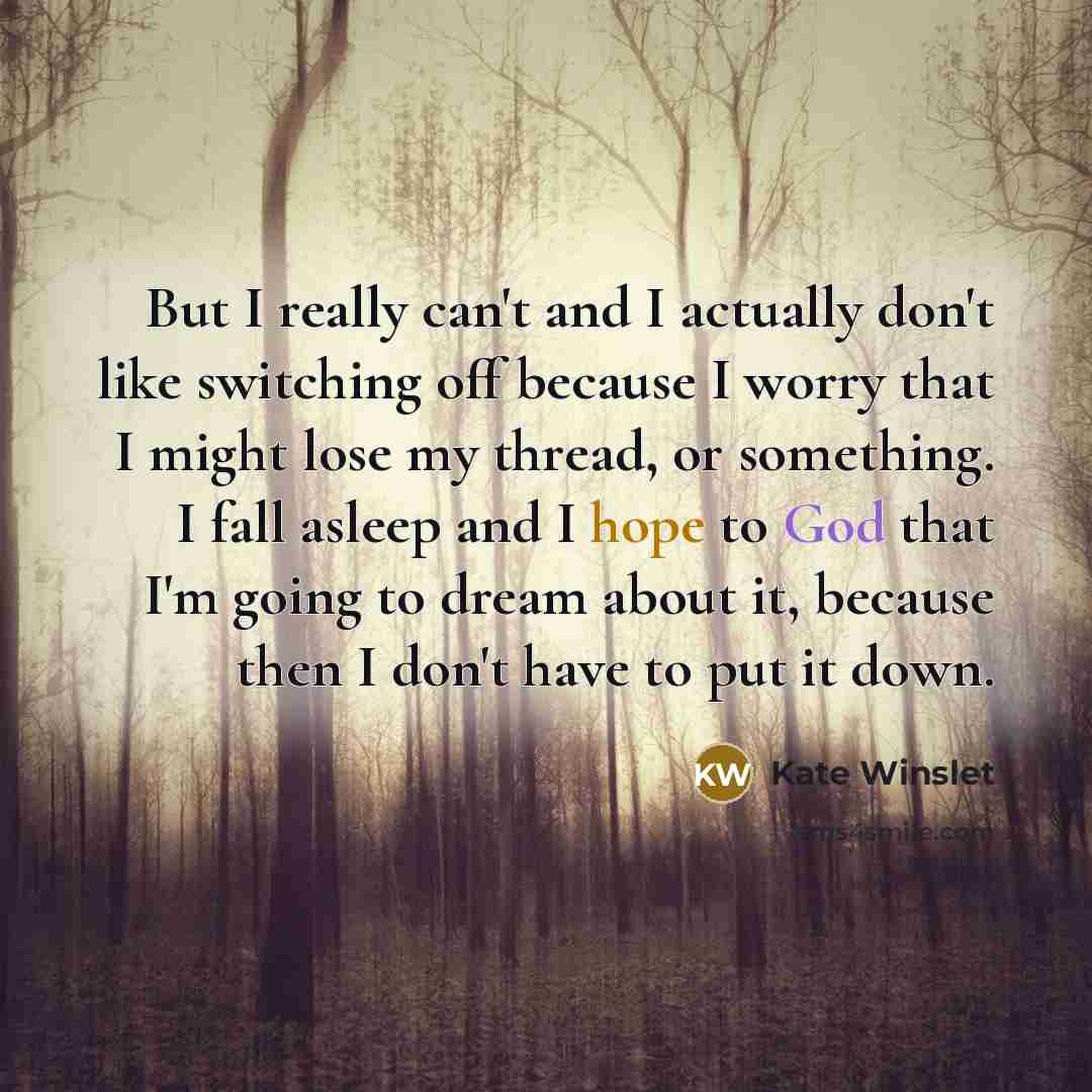 “But I really can't and I actually don't like switching…” quote by Kate Winslet