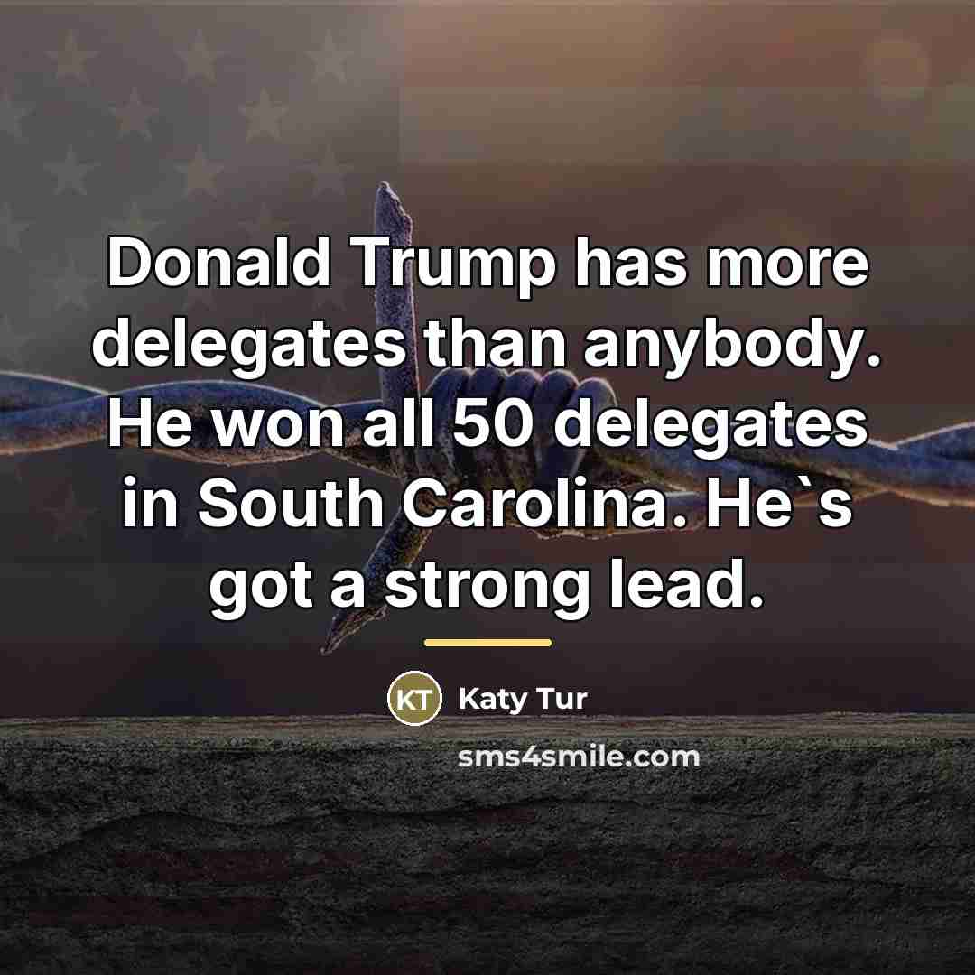 “Donald Trump has more delegates than anybody. He won all…” quote by Katy Tur