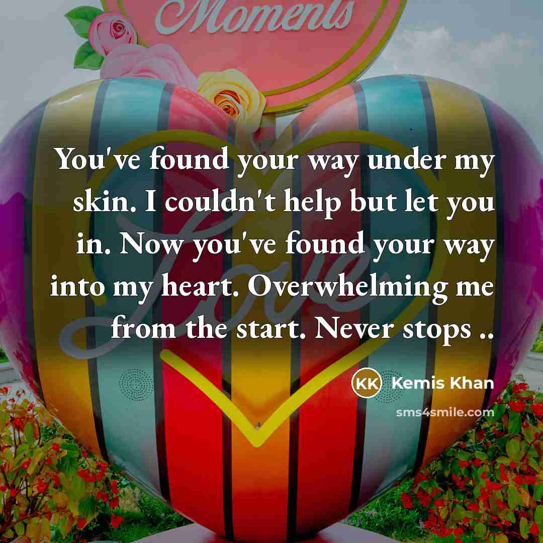 “You've found your way under my skin. I couldn't help…” quote by Kemis Khan