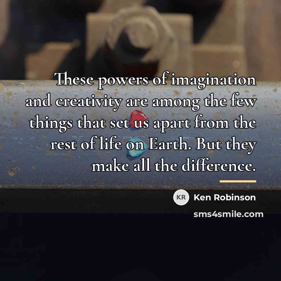 “These powers of imagination and creativity are among the few…” quote by Ken Robinson