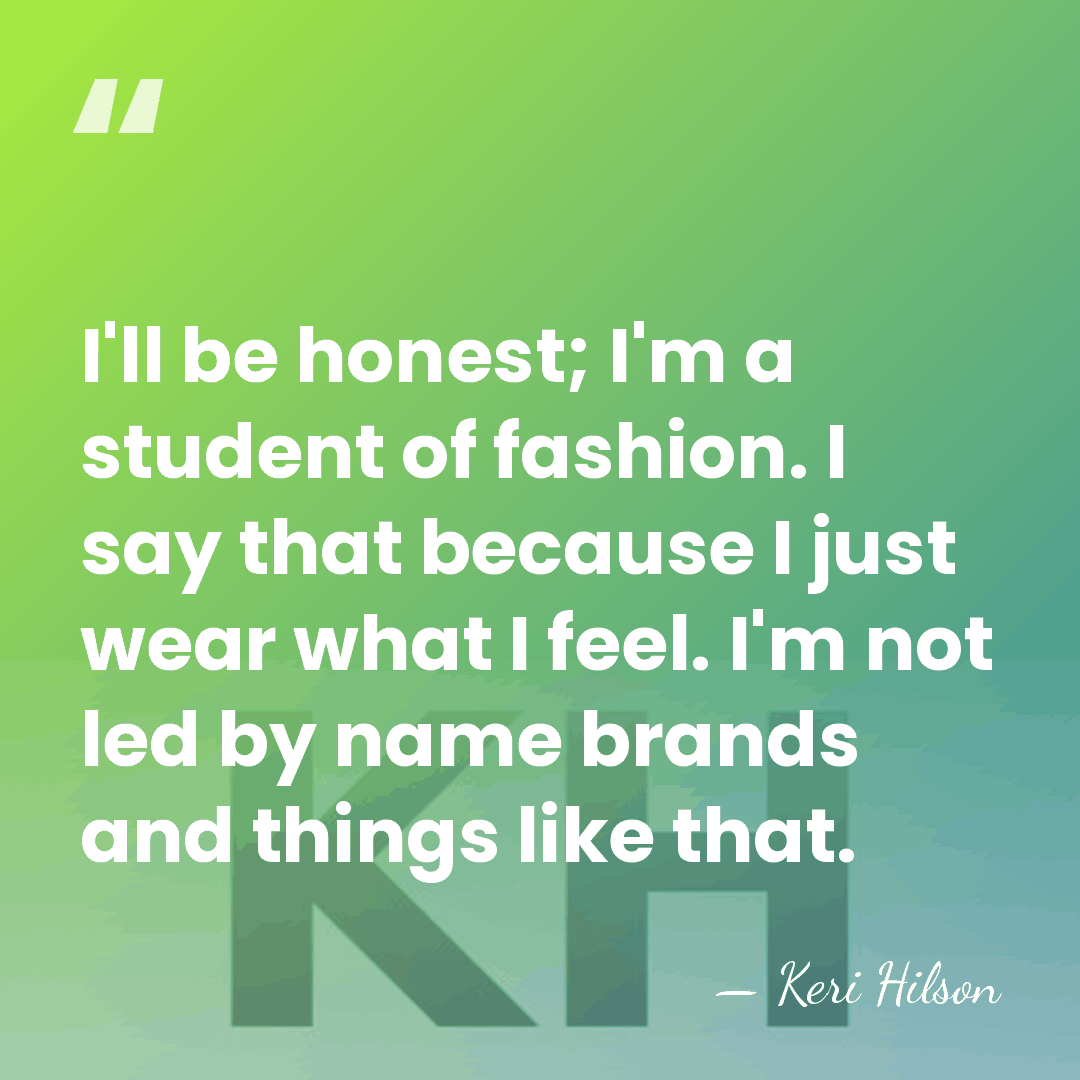 I'll be honest; I'm a student of fashion. I say that because&hellip; - Keri Hilson