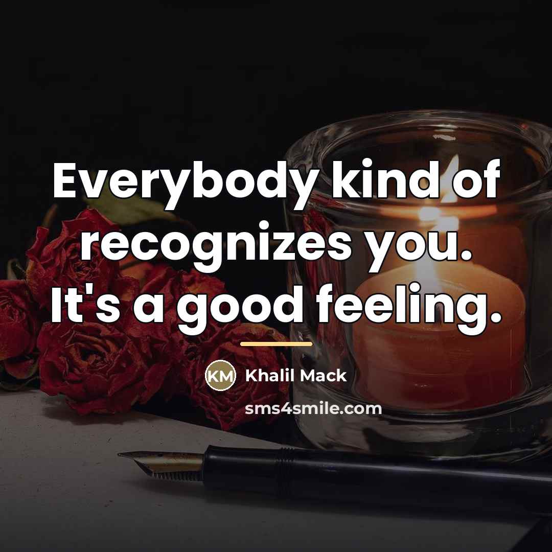 “Everybody kind of recognizes you. It's a good feeling.…” quote by Khalil Mack